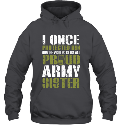 I Once Protected Him Now He Protects Us All Proud Army Sister Shirt Hoodie Hoodie Dark Heather