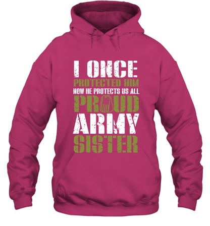 I Once Protected Him Now He Protects Us All Proud Army Sister Shirt Hoodie Hoodie Heliconia