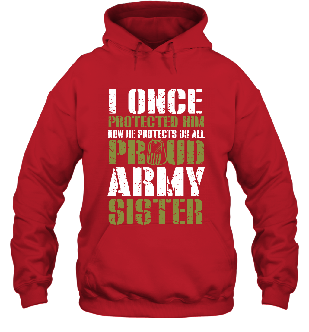 I Once Protected Him Now He Protects Us All Proud Army Sister Shirt Hoodie Hoodie Red