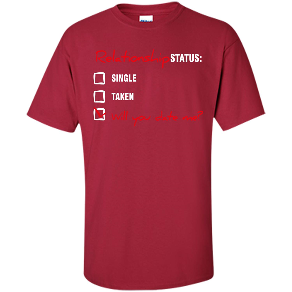 Relationship Status T-shirt Single, Taken, Will You Date Me Cardinal
