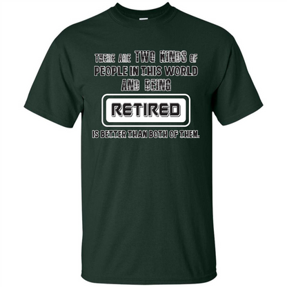 Retired T-shirt Being Retired Is Better Than Both Of Them Forest Green
