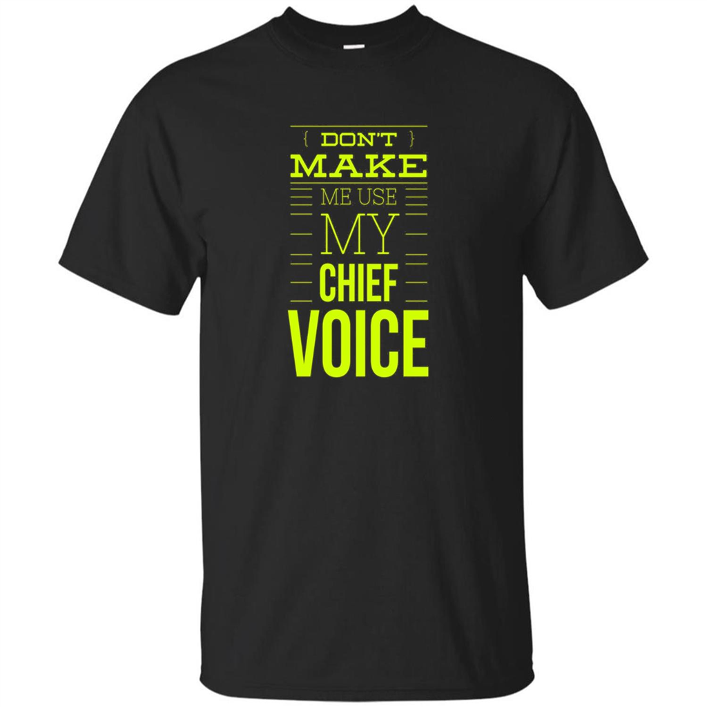 Don't Make Me Use My Chief Voice T-shirt Black