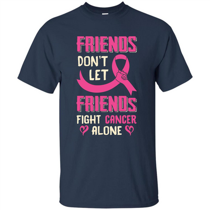 Friends Don't Let Friends Fight Cancer Alone T-shirt Breast Cancer Navy