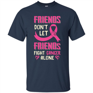 Friends Don't Let Friends Fight Cancer Alone T-shirt Breast Cancer