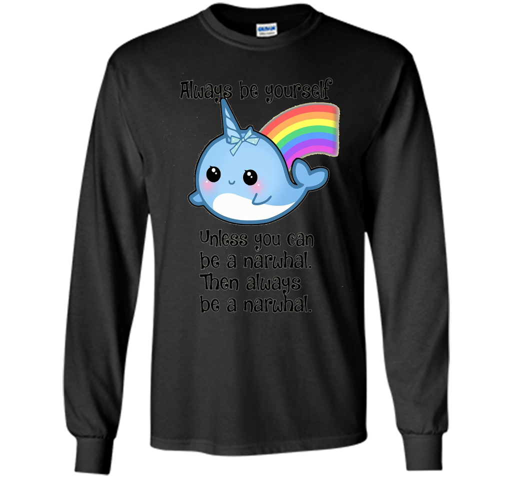 The Always Be A Narwhal Shirt shirt Black