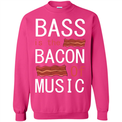 Bass Is The Bacon Of Music T-shirt Heliconia