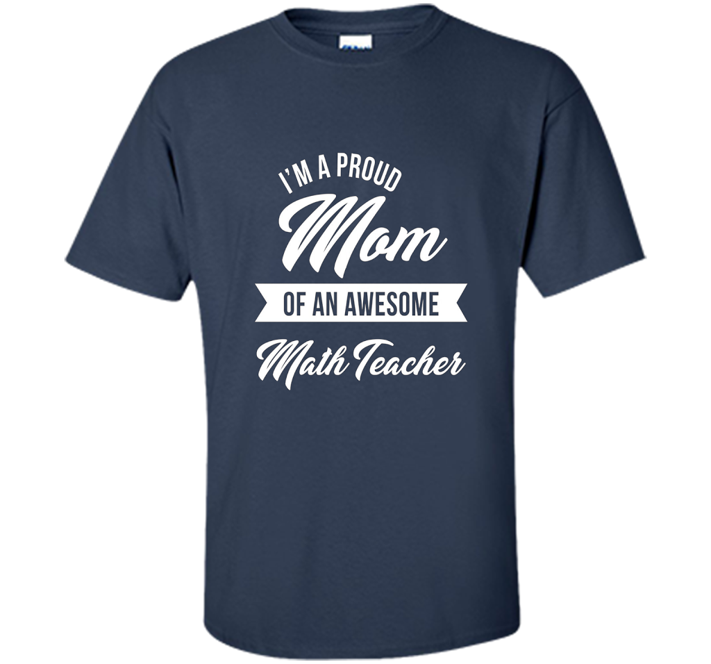 Proud Mom of An Awesome Math Teacher Shirt, Cute Gift t-shirt Navy