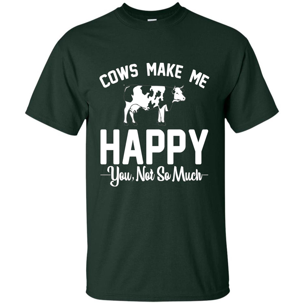 Cow Lovers T-shirt Cows Make Me Happy You Not So Much T-shirt Forest Green