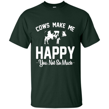 Cow Lovers T-shirt Cows Make Me Happy You Not So Much T-shirt Forest Green