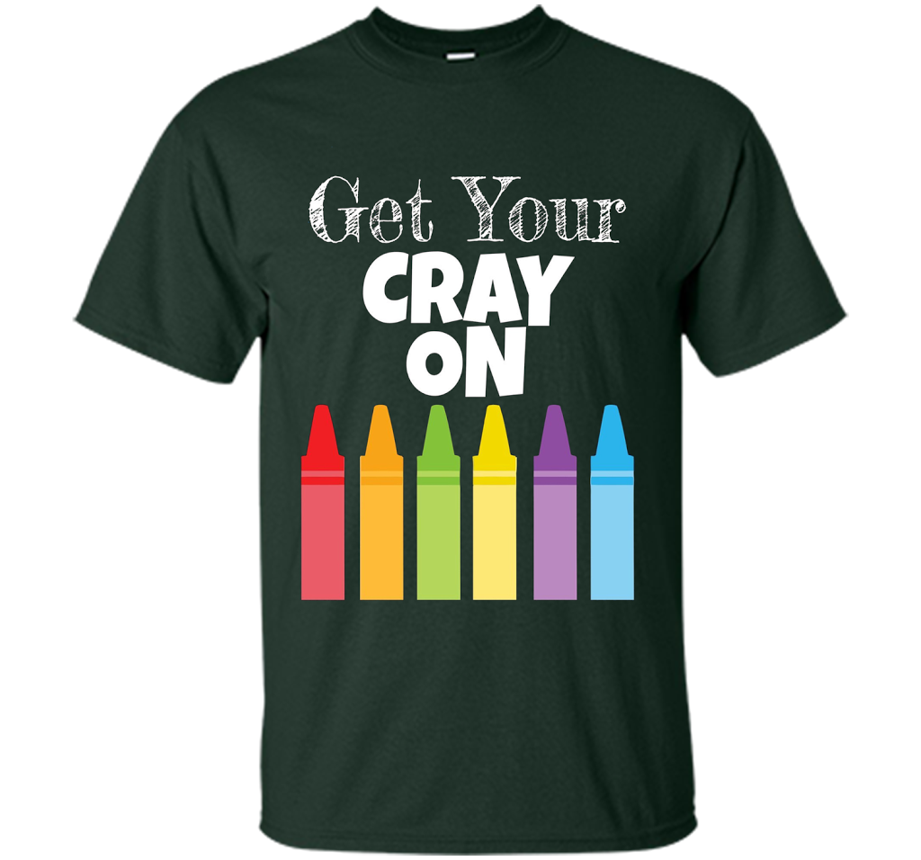 Get Your Cray On T-shirt Forest Green