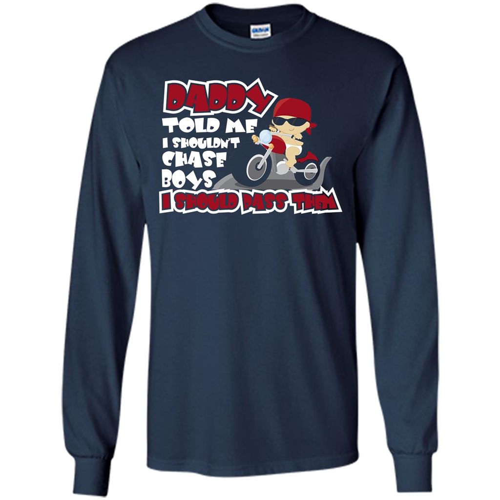 Family Daddy Told Me I Shouldn't Chase Boys I Should Pass Them T-shirt Navy