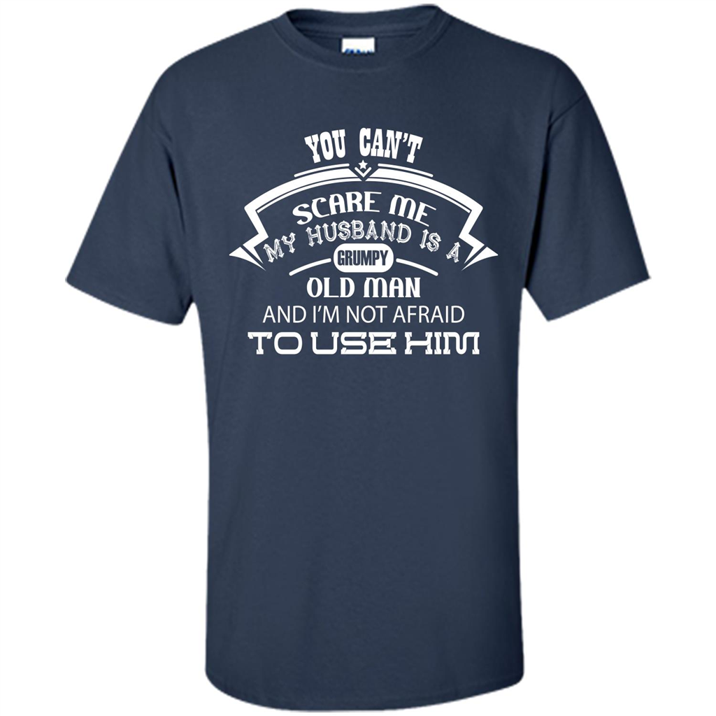 Wife T-shirt You CanŠ—Èt Scare Me My Husband Is A Grumpy Old Man Navy