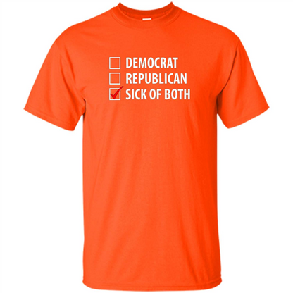 Sick of Both Democrat and Republican Parties Political T-shirt Orange