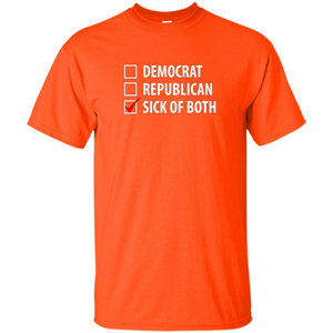 Sick of Both Democrat and Republican Parties Political T-shirt