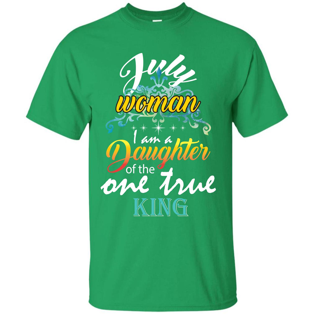 July Woman I Am A Daughter Of The One True King T-shirt Irish Green