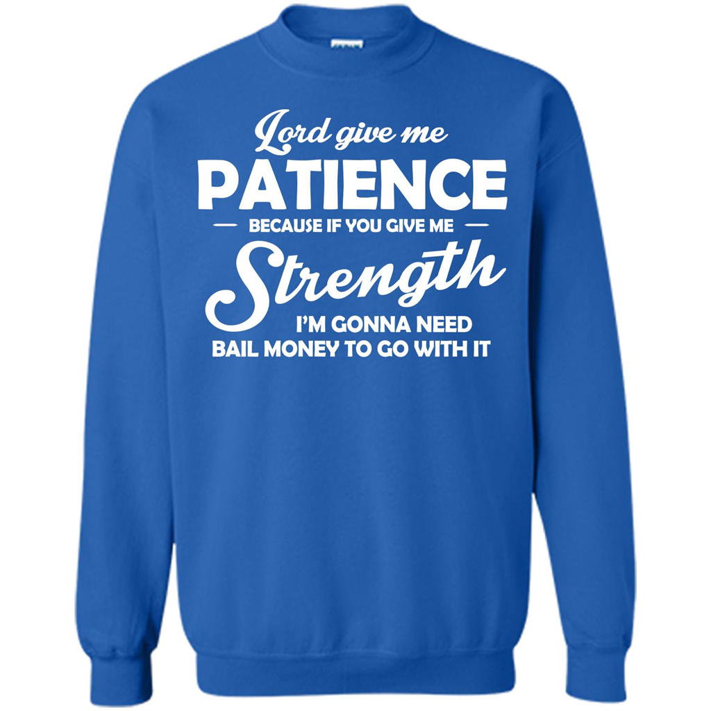 Lord Give Me Patience Because T-shirt Royal