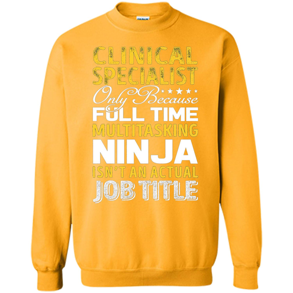 Clinical Specialist Is Not An Actual Job Title T-shirt Gold