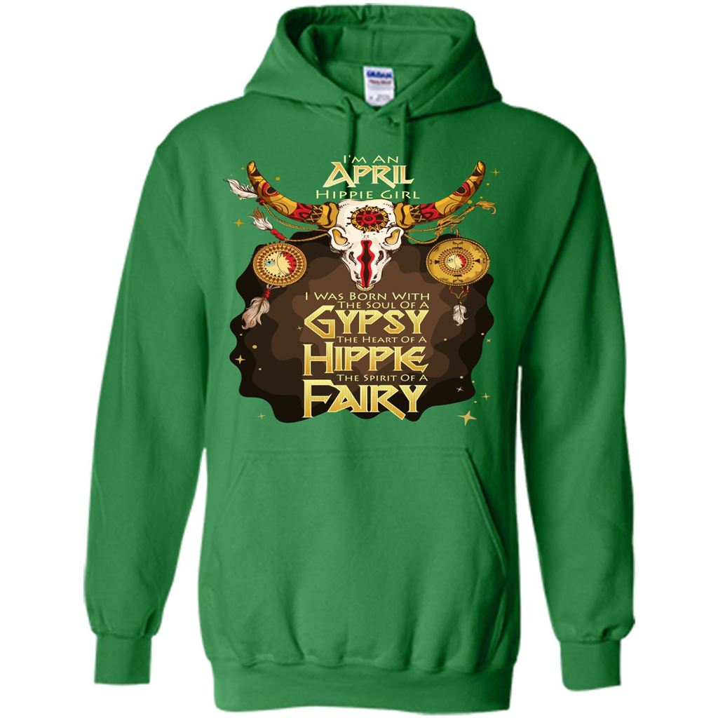 April Hippie Girl T-shirt Was Born With The Soul Of A Gypsy The Heart Of A Hippie The Spirit Of A Fairy Irish Green