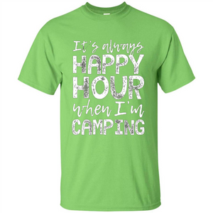 It's Always Happy Hour When I'm Camping T-shirt