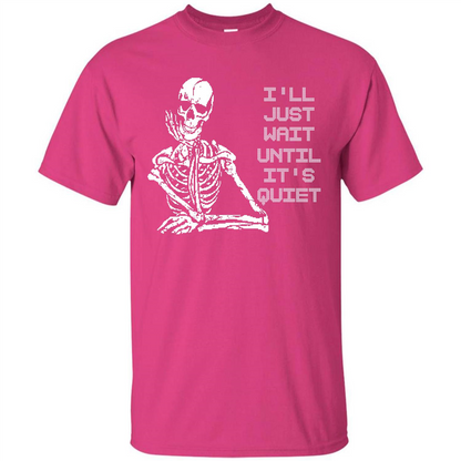 Teacher T-shirt I'll Just Wait Until It's Quiet T-shirt Heliconia