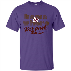 Home Is Where You Park The Rv T-shirt