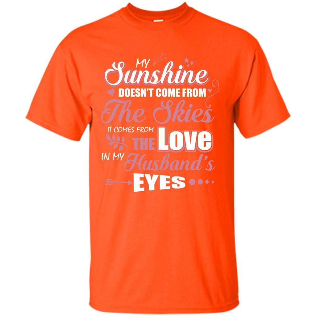 Wife T-shirt My Sunshine Comes From The Love In My Husband's Eyes Orange