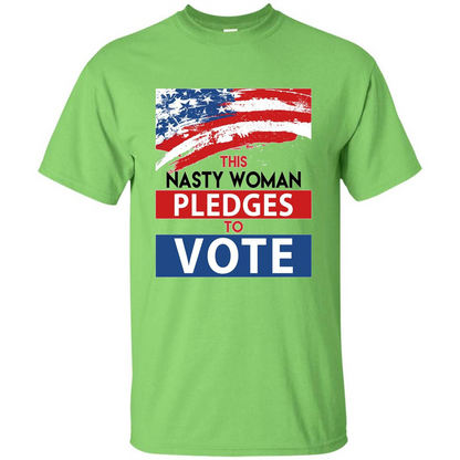This Nasty Woman Vote Pledges To Vote T-shirt Lime