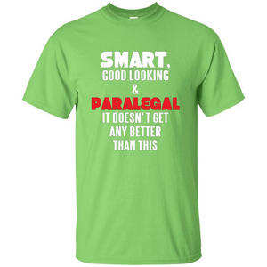 Paralegal T-shirt Smart Good Looking and Paralegal It Doesn't Get Any Better Than This T-shirt