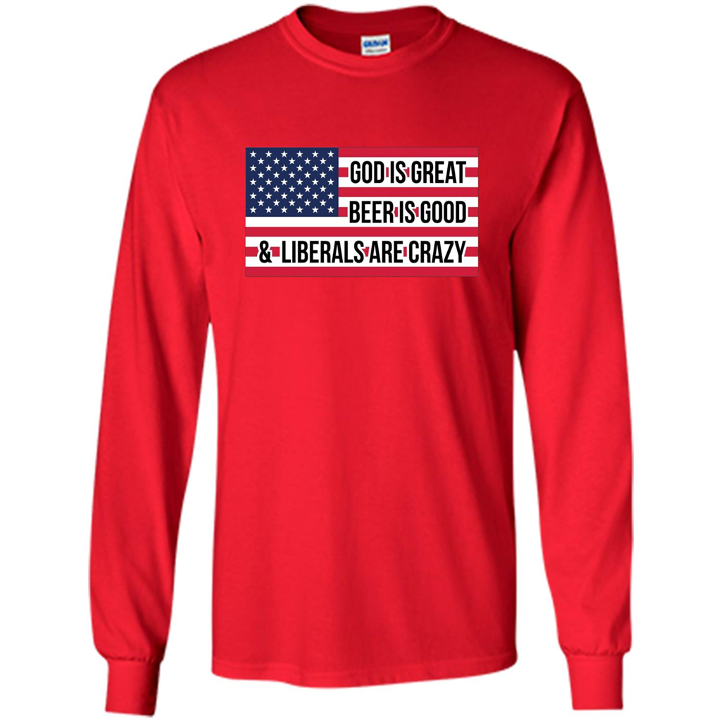 God Is Great Beer Is Good And Liberals Are Crazy T-shirt Red