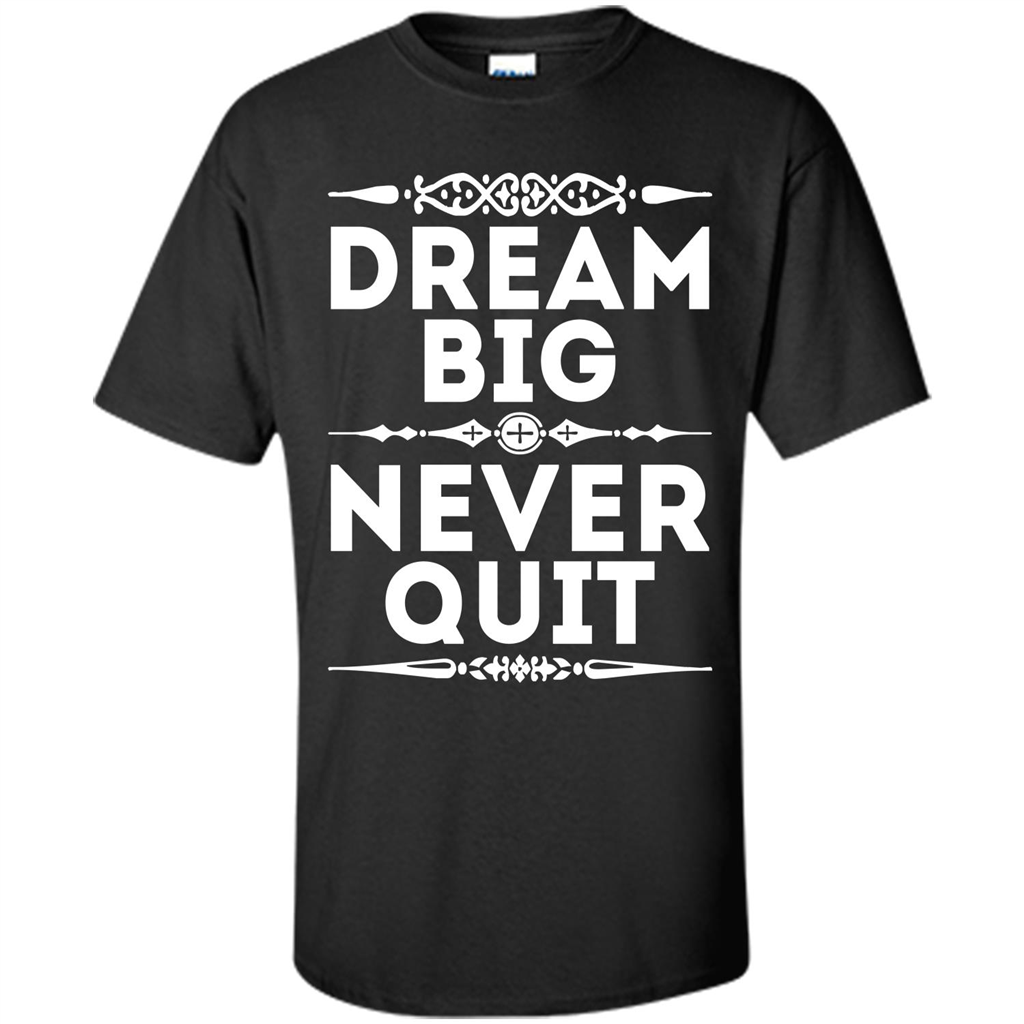 Motivational Quote T-Shirt Dream Big Never Quit Black