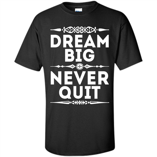 Motivational Quote T-Shirt Dream Big Never Quit Black
