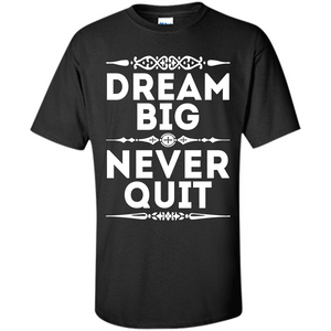 Motivational Quote T-Shirt Dream Big Never Quit