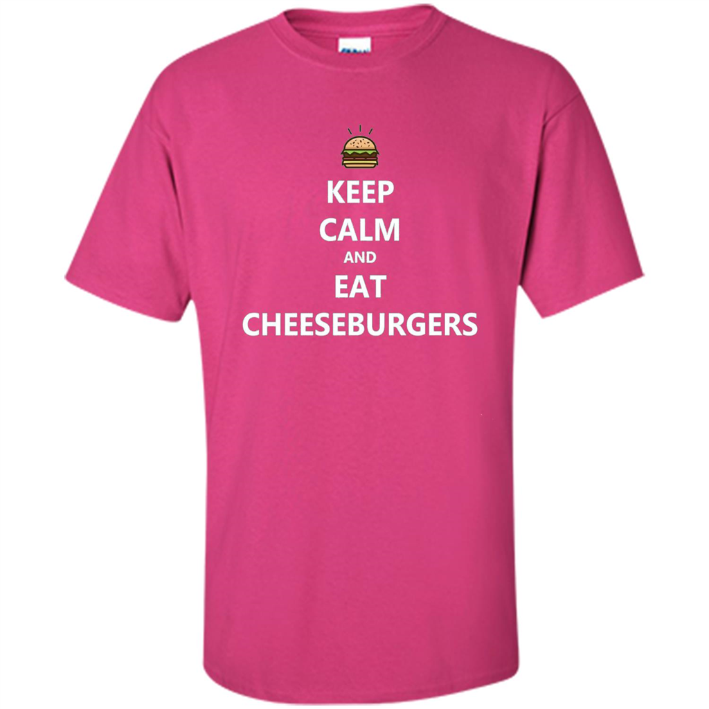 Keep Calm And Eat Cheeseburgers T-shirt Heliconia