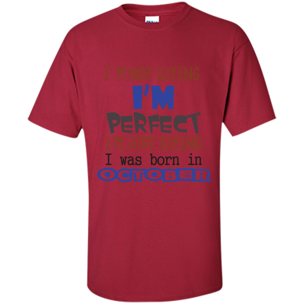I'm Not Saying I Am Perfect I'M Just Saying I Was Born In October Cardinal