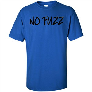 No Fuzz T-shirt