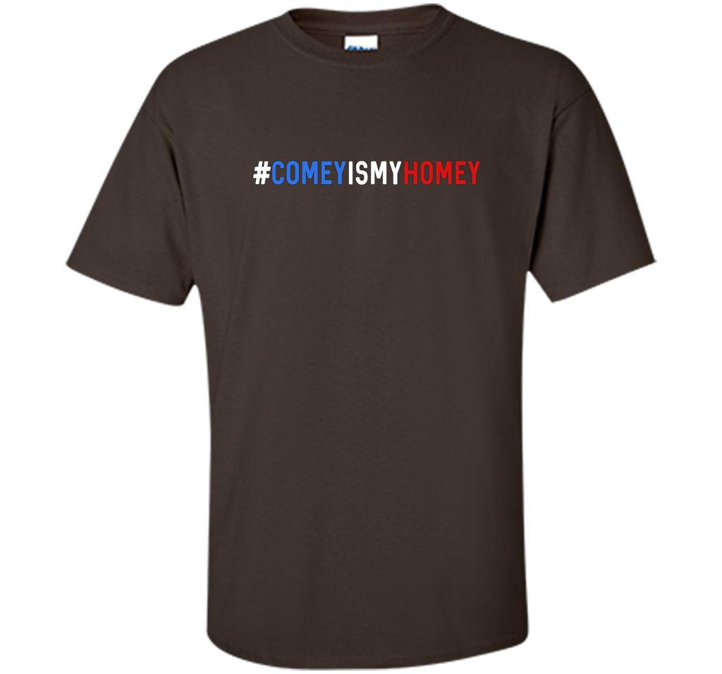 Comey Is My Homey T-Shirt cool shirt Dark Chocolate