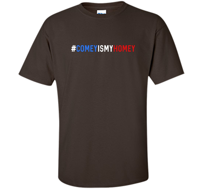 Comey Is My Homey T-Shirt cool shirt Dark Chocolate