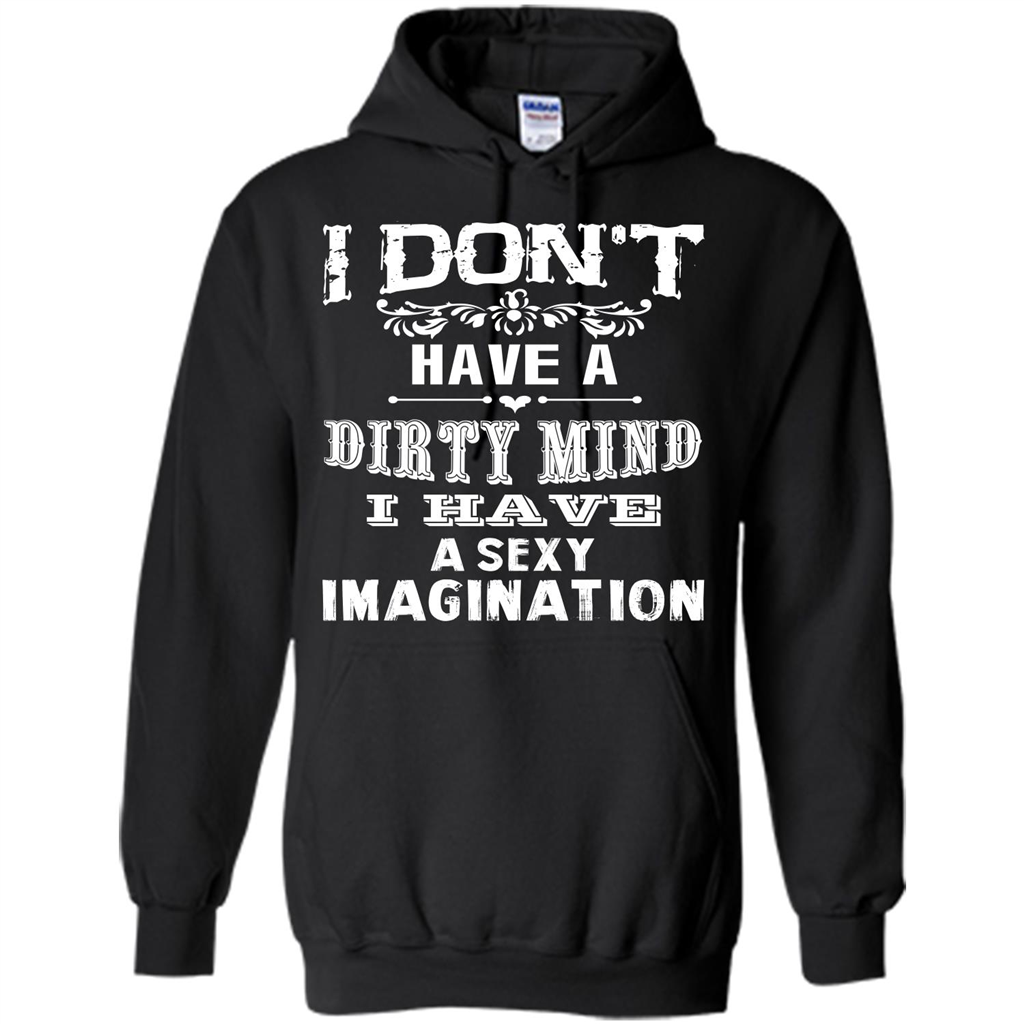 I Don‰۪t Have A Dirty Mind I Have A Sexy Imagination T-shirt