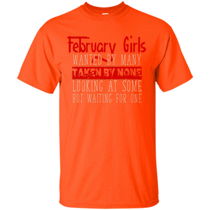 February Girls Wanted By Many Taken By None Looking At Some T-shirt