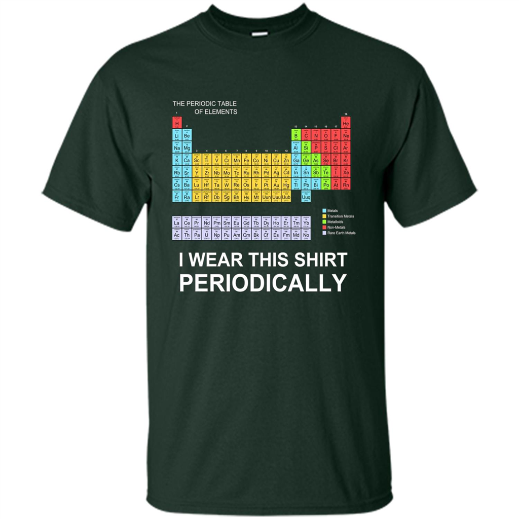 I Wear This Shirt Periodically T-shirt Forest Green