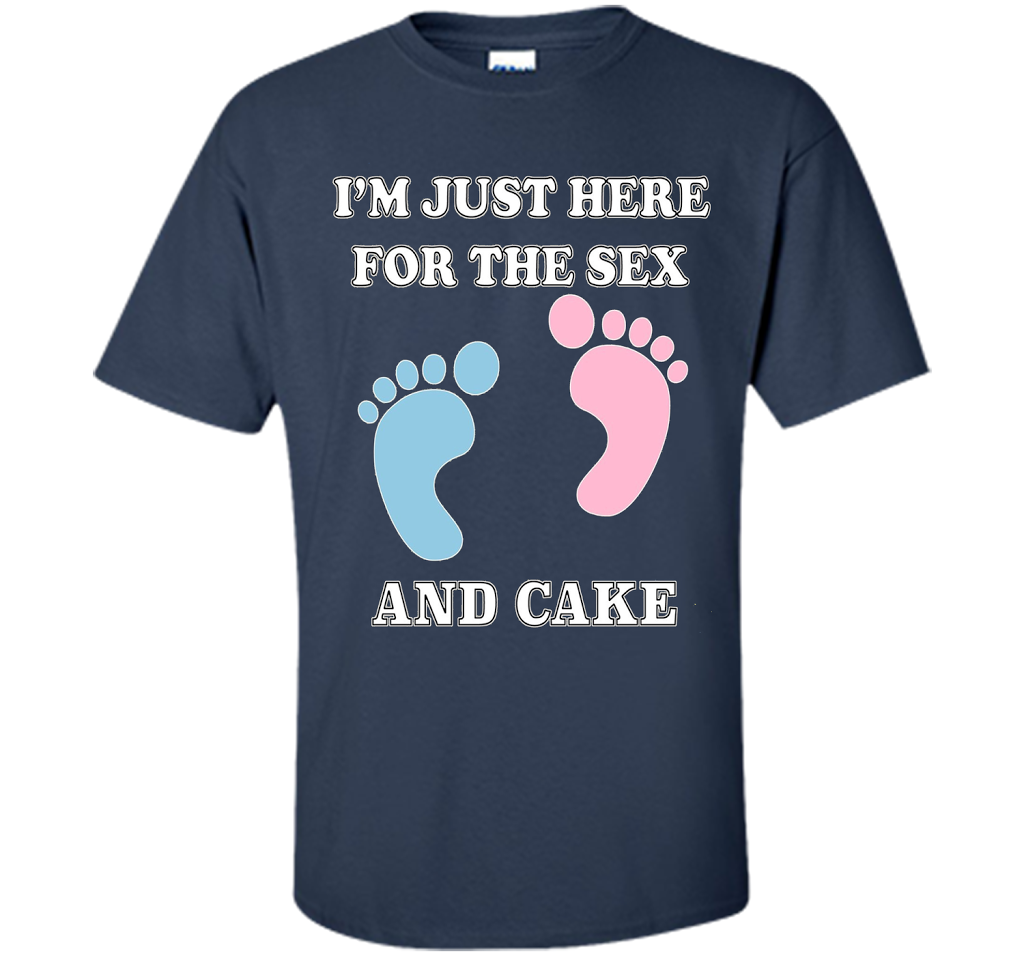 I'm Just Here For The Sex And Cake Baby Shower Gender Reveal T-shirt Navy