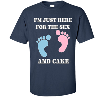 I'm Just Here For The Sex And Cake Baby Shower Gender Reveal T-shirt Navy
