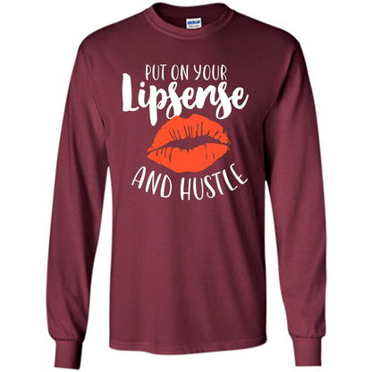 Make Up T-shirt Put On Your Lipsense And Hustle Maroon