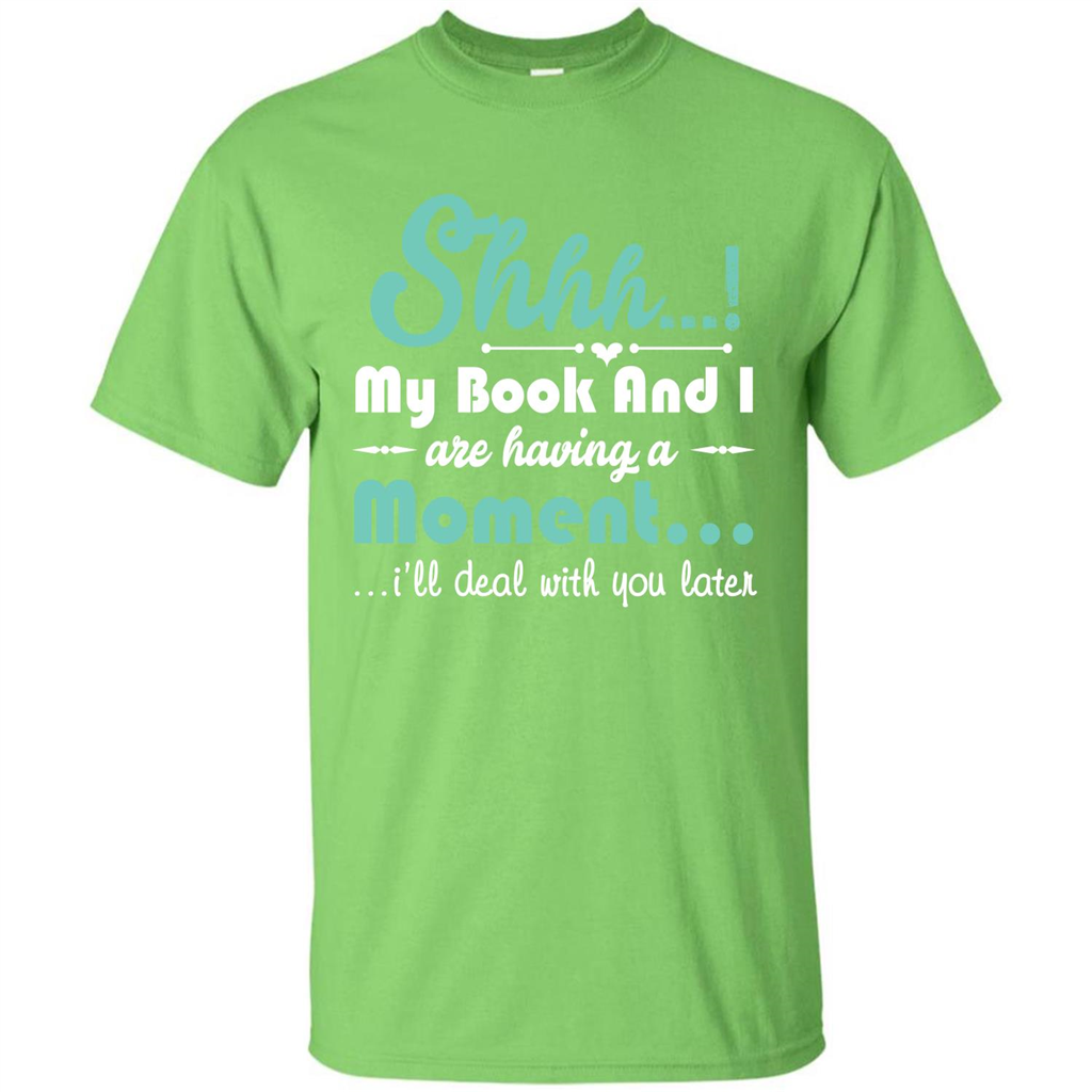 Book Reader T-shirt Shhh My Book And I Are Having A Moment I‰۪ll Deal With You Later Lime