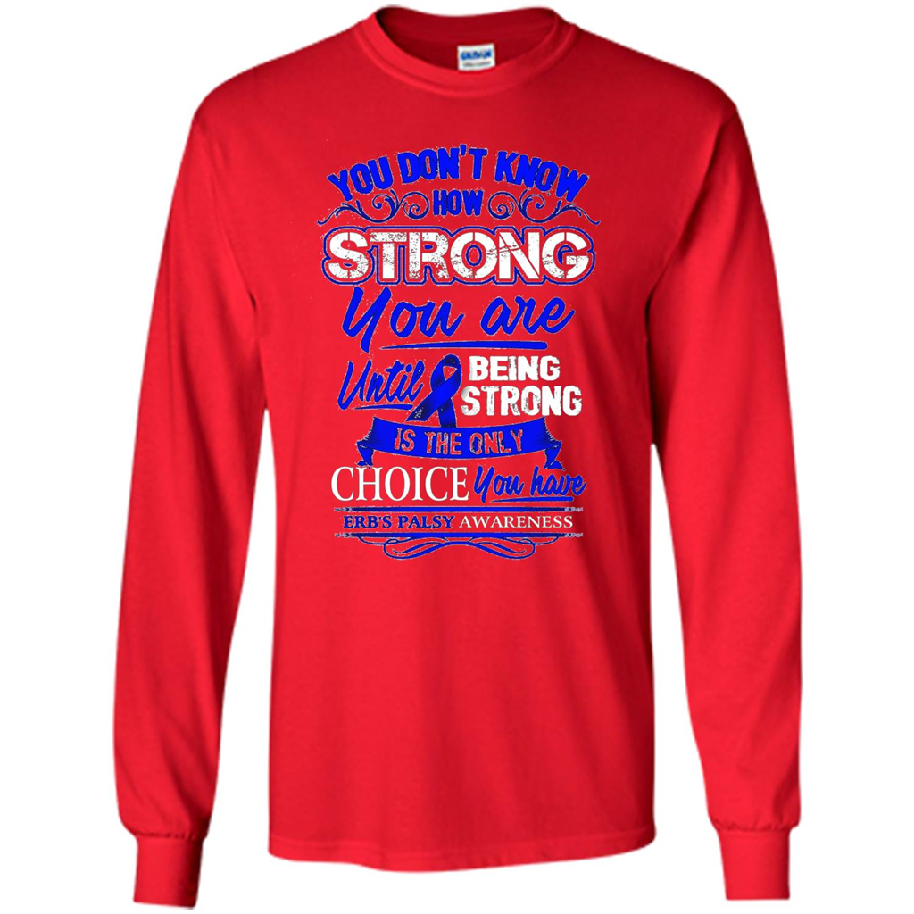 Erb's Palsy Awareness T-shirt - Being Strong Is The Only Choice