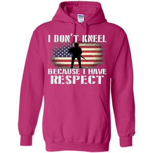 I Don't Kneel Because I Have Respect T-shirt