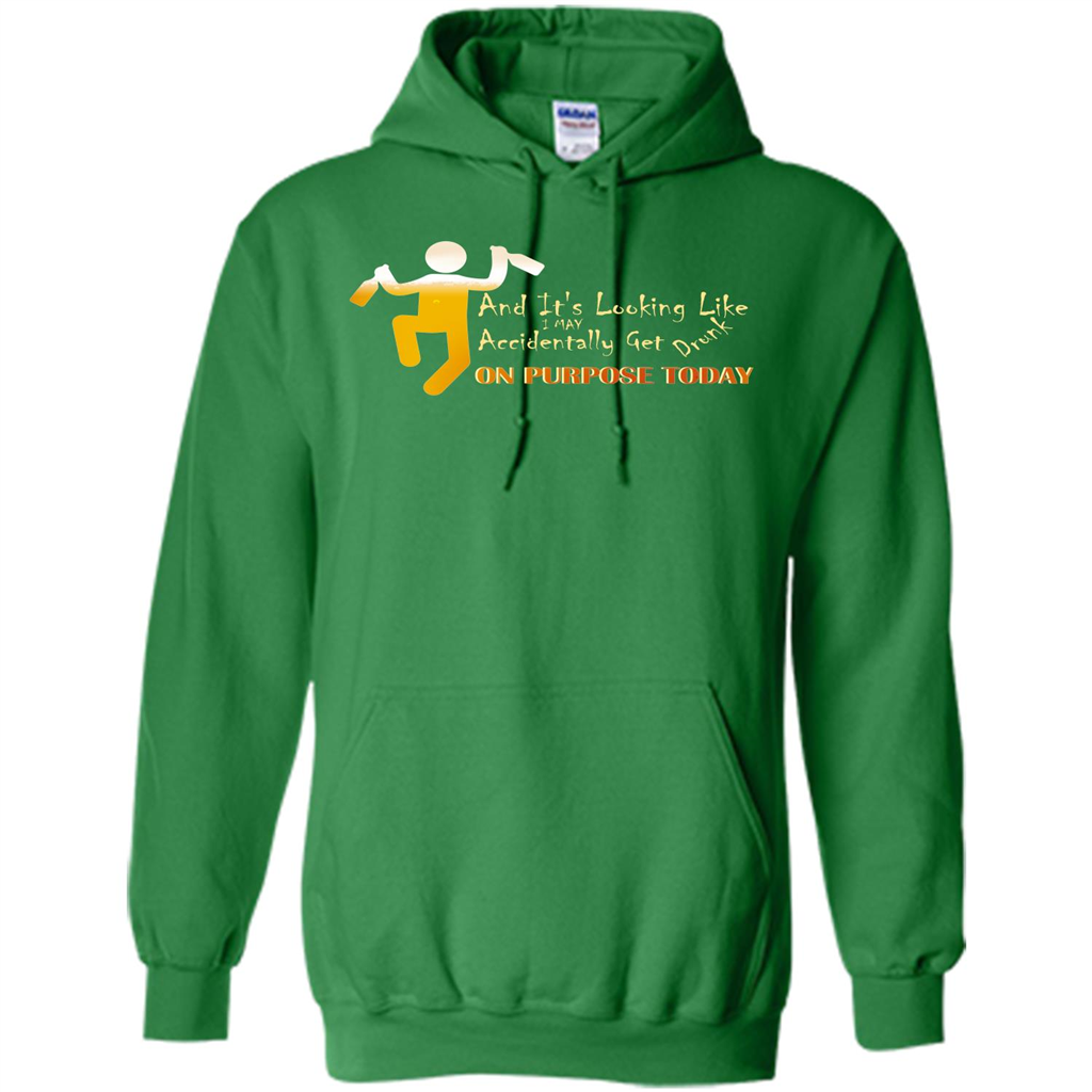 Beer T-shirt And It's Looking Like I May Accidentally Get Drunk On Purpose Today Irish Green