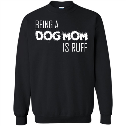 Dog Lover T-shirt Being A Dog Mom Is Ruff Black