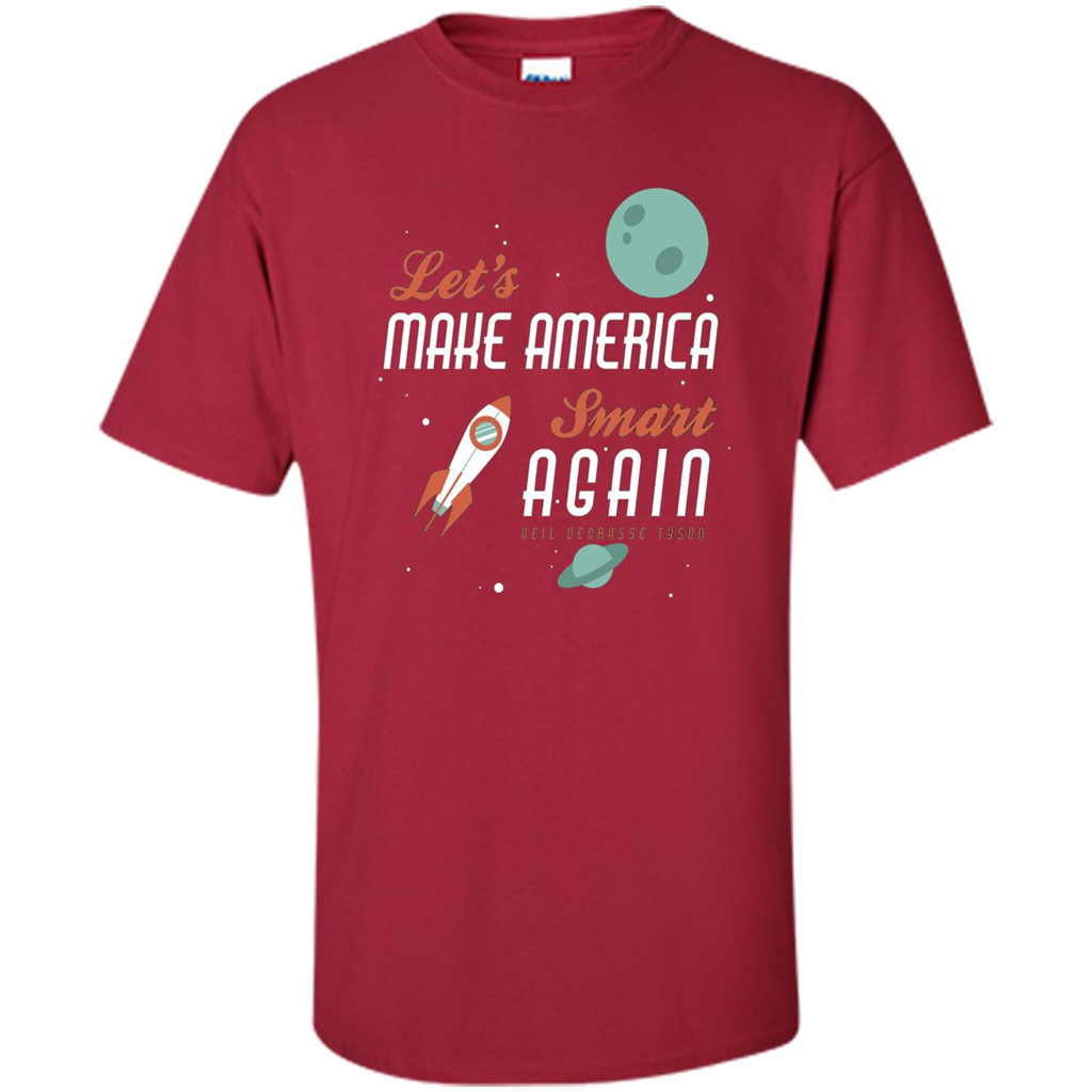 Neil deGrasse Tyson Quote Make America Smart Again T-shirt Cardinal
