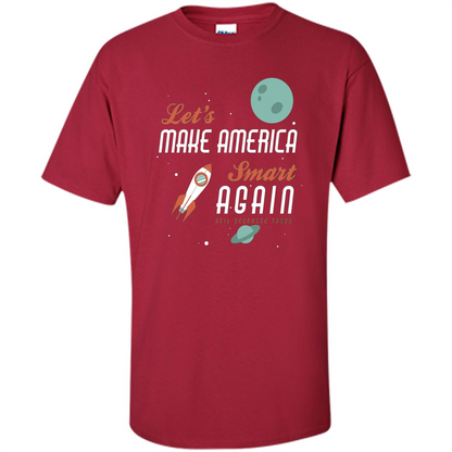 Neil deGrasse Tyson Quote Make America Smart Again T-shirt Cardinal